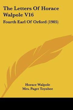portada the letters of horace walpole v16: fourth earl of orford (1905) (en Inglés)