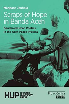 portada Scraps of Hope in Banda Aceh: Gendered Urban Politics in the Aceh Peace Process (1) (Pro et Contra) (in English)