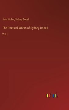 portada The Poetical Works of Sydney Dobell: Vol. I (en Inglés)