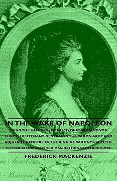 portada in the wake of napoleon - being the memoirs (1807-1809) of ferdinand von funck, lieutenant general in the saxon army and adjutant general to the king (in English)