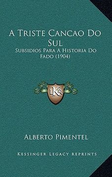 portada A Triste Cancao Do Sul: Subsidios Para A Historia Do Fado (1904) (en Portugués)