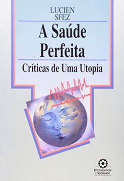portada A Saúde Perfeita. Críticas de uma Utopia (em Portuguese do Brasil) (en Portugués)