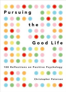 portada pursuing the good life: 100 reflections on positive psychology (en Inglés)