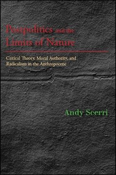 portada Postpolitics and the Limits of Nature: Critical Theory, Moral Authority, and Radicalism in the Anthropocene (in English)