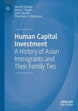 portada Human Capital Investment: A History of Asian Immigrants and Their Family Ties (en Inglés)