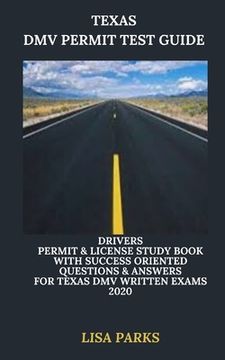 Texas DMV Permit Test Guide: Drivers Permit & License Study Book With Success Oriented Questions & Answers for Texas DMV written Exams 2020 (en Inglés)