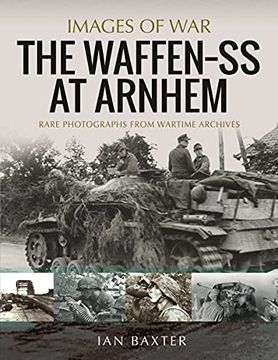 portada The Waffen ss at Arnhem: Rare Photographs From Wartime Archives (Images of War) (in English)