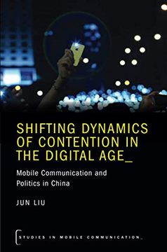 portada Shifting Dynamics of Contention in the Digital Age: Mobile Communication and Politics in China (Studies in Mobile Communication Series) (en Inglés)