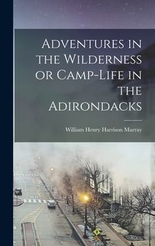 portada Adventures in the Wilderness or Camp-Life in the Adirondacks (in English)