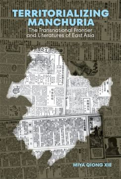 portada Territorializing Manchuria: The Transnational Frontier and Literatures of East Asia (Harvard East Asian Monographs) (en Inglés)