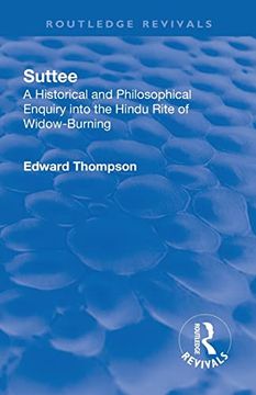 portada Revival: Suttee (1928): A Historical and Philosophical Enquiry Into the Hindu Rite of Widow-Burning (Routledge Revivals) 