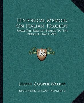 portada historical memoir on italian tragedy: from the earliest period to the present time (1799) (en Inglés)