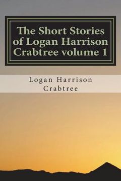 portada The Short Stories of Logan Harrison Crabtree volume 1 (en Inglés)