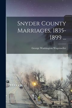 portada Snyder County Marriages, 1835-1899 ... (in English)