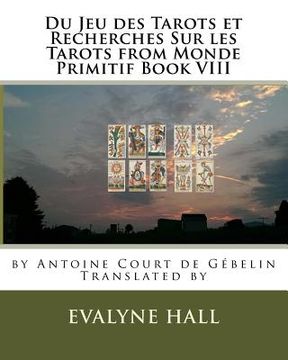 portada Du Jeu des Tarots et Recherches Sur les Tarots: from Monde Primitif Book VIII by Antoine Court de Gébelin (in English)