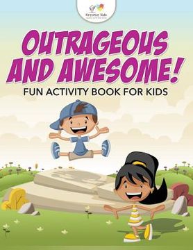 portada Outrageous and Awesome! Fun Activity Book for Kids (en Inglés)
