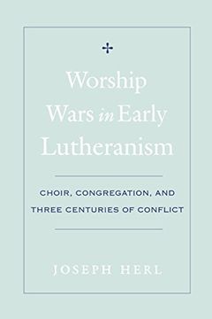 portada Worship Wars in Early Lutheranism: Choir, Congregation and Three Centuries of Conflict (en Inglés)