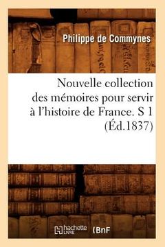 portada Nouvelle Collection Des Mémoires Pour Servir À l'Histoire de France. S 1 (Éd.1837) (en Francés)