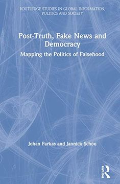 portada Post-Truth, Fake News and Democracy: Mapping the Politics of Falsehood (Routledge Studies in Global Information, Politics and Society) (en Inglés)