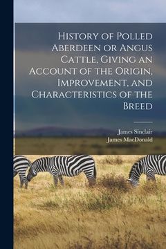 portada History of Polled Aberdeen or Angus Cattle, Giving an Account of the Origin, Improvement, and Characteristics of the Breed (in English)