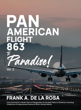 portada Pan American Flight #863 to Paradise! 2nd Edition Vol. 2: From the Author's Small Town of Panganiban to the Vast Plains of America, Including Collecti (en Inglés)