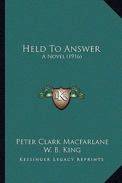 portada held to answer: a novel (1916) a novel (1916) (en Inglés)