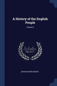 portada A History of the English People; Volume 3 (en Inglés)