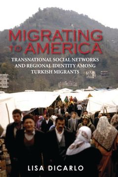 portada Migrating to America: Transnational Social Networks and Regional Identity Among Turkish Migrants (en Inglés)