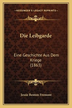 portada Die Leibgarde: Eine Geschichte Aus Dem Kriege (1863) (en Alemán)