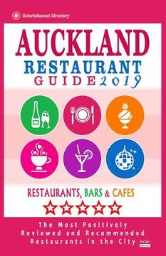 portada Auckland Restaurant Guide 2019: Best Rated Restaurants in Auckland, New Zealand - 500 Restaurants, Bars and Cafés recommended for Visitors, 2019 (en Inglés)