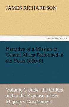 portada narrative of a mission to central africa performed in the years 1850-51, volume 1 under the orders and at the expense of her majesty's government