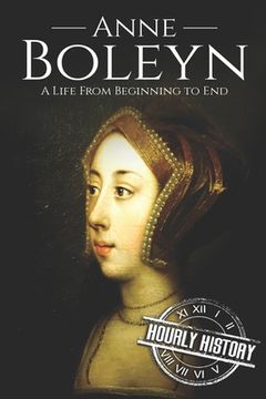 portada Anne Boleyn: A Life From Beginning to End (in English)