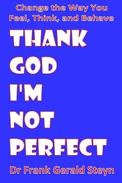portada Thank God I'm Not Perfect: You Can Change the Way You Feel, Think, and Behave (en Inglés)