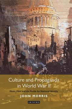 portada Culture and Propaganda in World War II: Music, Film and the Battle for National Identity (en Inglés)