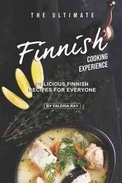 portada The Ultimate Finnish Cooking Experience: Delicious Finnish Recipes for Everyone (en Inglés)
