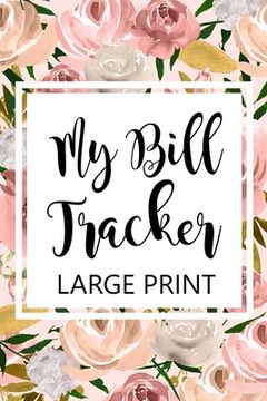 portada My Bill Tracker Large Print: Bill Log Notebook, Bill Payment Checklist, Budget Planner Books, Bill Due Date, Expense Tracker, Finances Log (en Inglés)