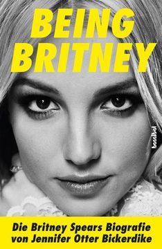 portada Being Britney; Die Britney Spears Biografie; Übers. V. Fleischmann, Paul; Deutsch; Mit 16 Seiten Farbiger Bilderstrecke (en Alemán)