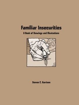 portada Familiar Insecurities: A Book of Drawings and Illustrations (en Inglés)