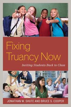 portada Fixing Truancy Now: Inviting Students Back to Class (en Inglés)