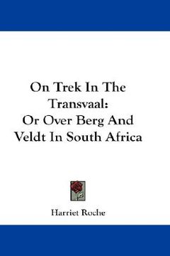portada on trek in the transvaal: or over berg and veldt in south africa (en Inglés)