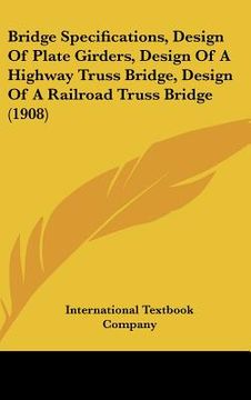 portada bridge specifications, design of plate girders, design of a highway truss bridge, design of a railroad truss bridge (1908) (en Inglés)