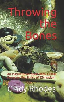 portada Throwing the Bones: An Instructional Book With a Final Focus on the Ethics of Divination (in English)
