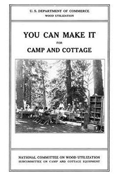 portada You Can Make it For Camp and Cottage: Practical Uses for Secondhand Wooden Containers and Odd Pieces of Lumber (en Inglés)