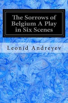 portada The Sorrows of Belgium A Play in Six Scenes: 1915 (en Inglés)