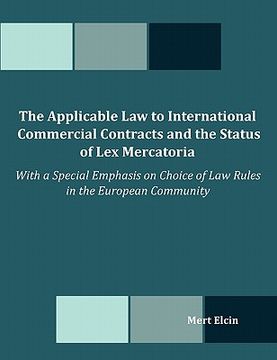 portada the applicable law to international commercial contracts and the status of lex mercatoria - with a special emphasis on choice of law rules in the euro (en Inglés)