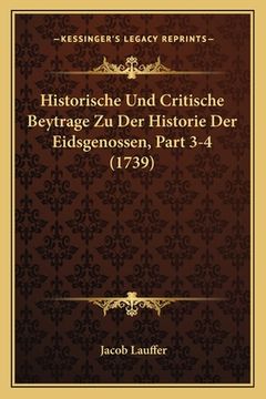 portada Historische Und Critische Beytrage Zu Der Historie Der Eidsgenossen, Part 3-4 (1739) (in German)