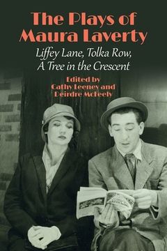 portada The Plays of Maura Laverty: Liffey Lane, Tolka Row, a Tree in the Crescent (en Inglés)