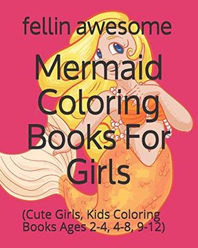 Comprar Mermaid Coloring Books for Girls: (Cute Girls, Kids Coloring Books  Ages 2-4, 4-8, 9-12) (libro en In De Fellin Awesome - Buscalibre