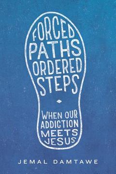 portada Forced Paths - Ordered Steps: When Our Addiction Meets Jesus (in English)