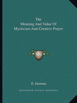 portada the meaning and value of mysticism and creative prayer (en Inglés)